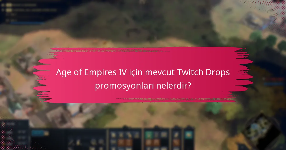 Age of Empires IV için mevcut Twitch Drops promosyonları nelerdir?