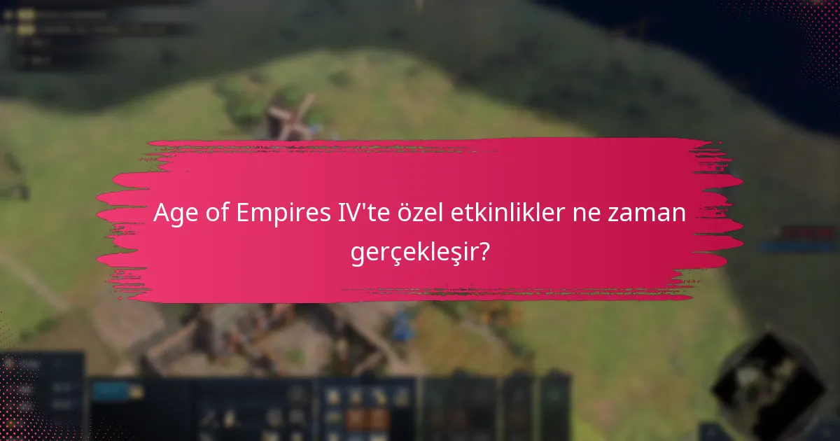 Age of Empires IV’te özel etkinlikler ne zaman gerçekleşir?
