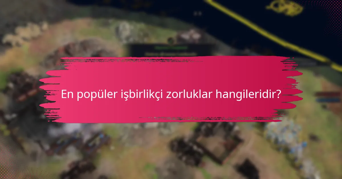 En popüler işbirlikçi zorluklar hangileridir?