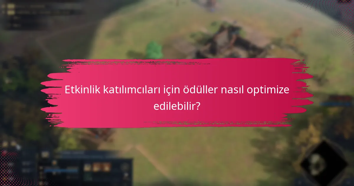 Etkinlik katılımcıları için ödüller nasıl optimize edilebilir?