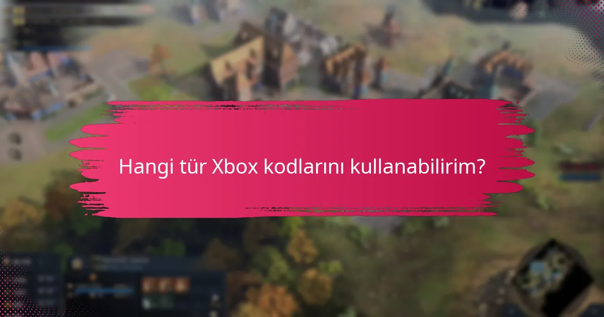 Hangi tür Xbox kodlarını kullanabilirim?