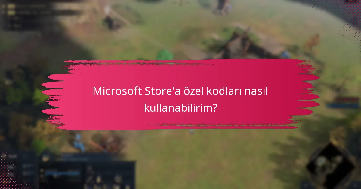 Microsoft Store’a özel kodları nasıl kullanabilirim?