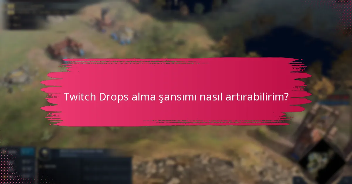 Twitch Drops için izleme gereksinimleri nelerdir?