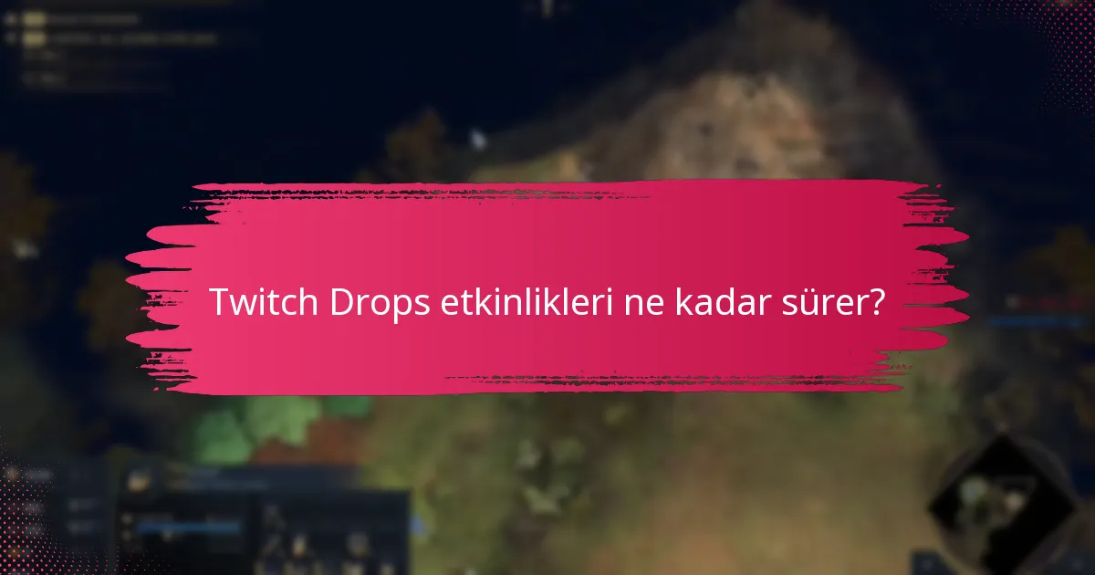 Twitch Drops etkinlikleri ne zaman gerçekleşiyor?