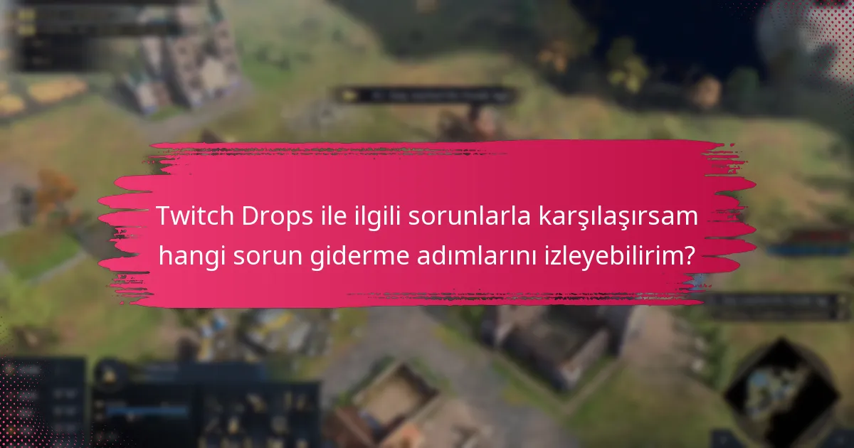 Age of Empires IV için Twitch Drops’a katılmanın faydaları nelerdir?