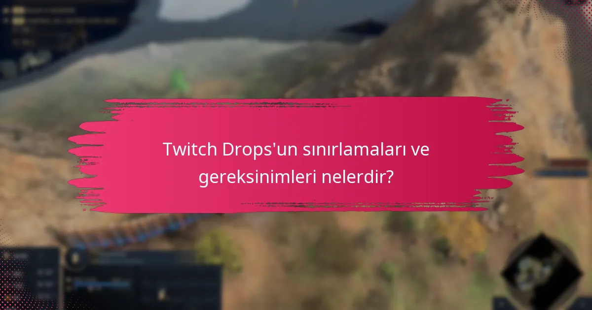 Twitch Drops’un sınırlamaları ve gereksinimleri nelerdir?