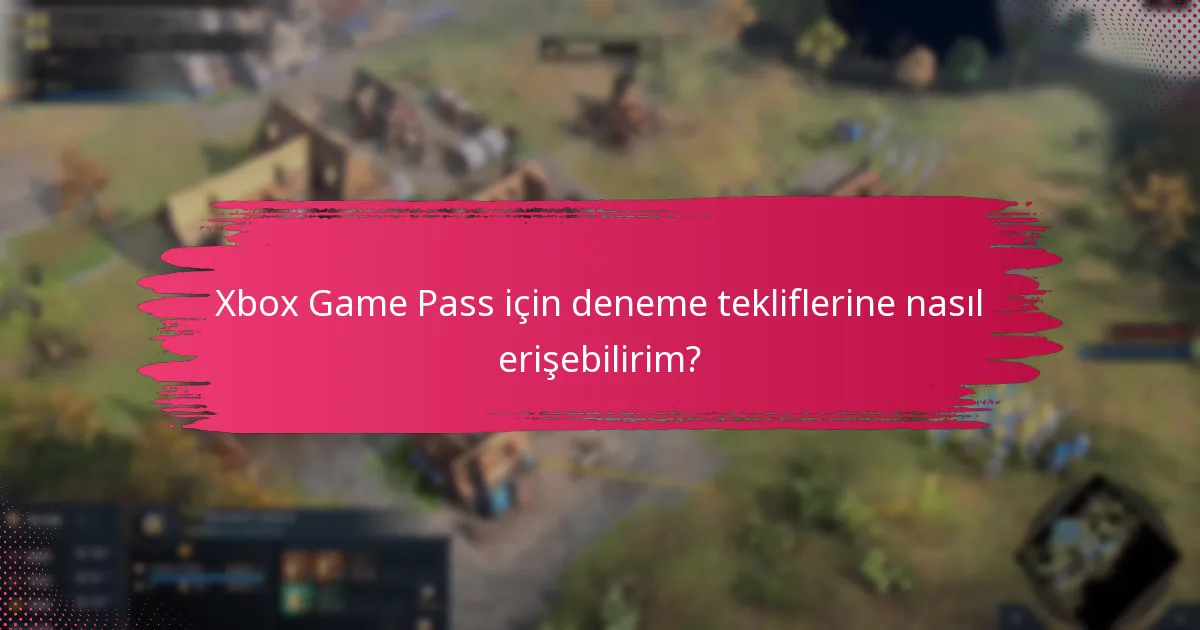 Xbox Game Pass için deneme tekliflerine nasıl erişebilirim?