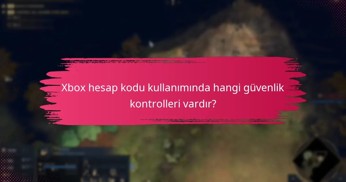 Xbox hesap kodu kullanımında doğrulama süreci nedir?